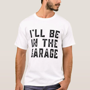 Camiseta Estaré en el Garage Car Mechanic Funny Padres D