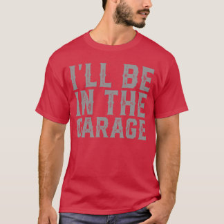 Camiseta Estaré en el garaje Día del Padre Hombres Papá Abu