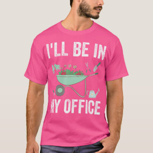 Camiseta Estaré En El Jardín De Mi Oficina Divertido Jardín