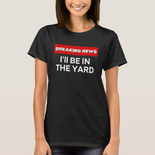 CAMISETA ESTARÉ EN EL JARDÍN  HUMOR SARCÁSTICO NOTICIAS DE 
