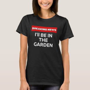 CAMISETA ESTARÉ EN EL JARDÍN SARCÁSTICO HUMOR DE ROMPER NE