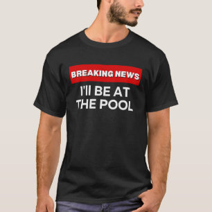 CAMISETA ESTARÉ EN LA PISCINA SARCÁSTICA NOTICIA DE ÚLTIMA