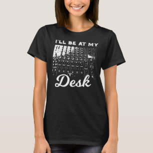 Camiseta Estaré en mi escritorio Funny Sound Engineer Music