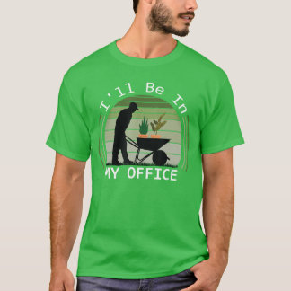 Camiseta Estaré en mi jardín de oficina Divertido día del p