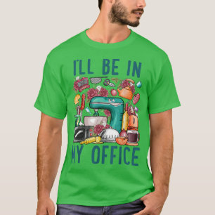 Camiseta Estaré en mi oficina Baker Kichen Funny Cocinar Ba