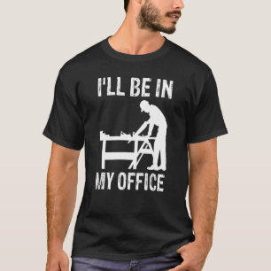 Camiseta Estaré En Mi Oficina Carpintería