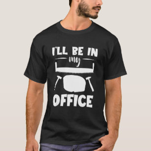 Camiseta Estaré en mi oficina Carpintero de madera Wood Wo