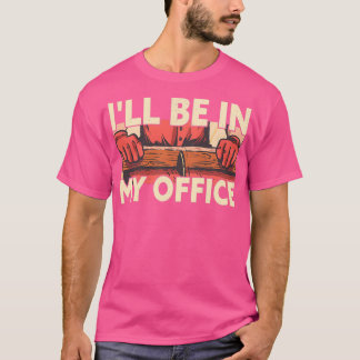 Camiseta Estaré En Mi Oficina Carpintero De Trabajadores De