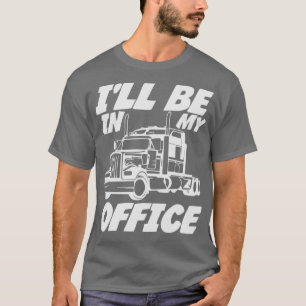 Camiseta Estaré En Mi Oficina Cita De Conductor De Camión
