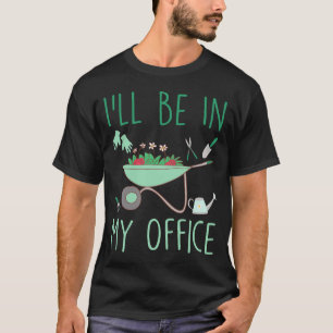 Camiseta Estaré En Mi Oficina Divertido Jardinería Para Jar