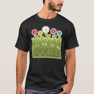 Camiseta Estaré en mi oficina en la primavera de jardinería
