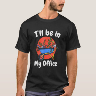 Camiseta Estaré En Mi Oficina En Las Ideas De Jardineros