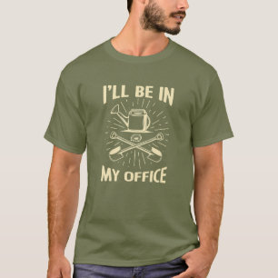 Camiseta Estaré en mi oficina Jardín divertido Jardinerí