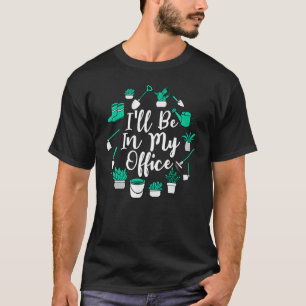 Camiseta Estaré En Mi Oficina Jardines Planta de Vida