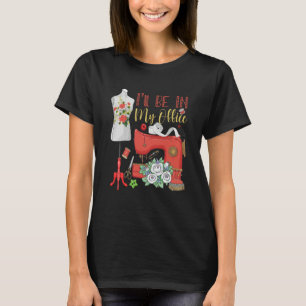 Camiseta Estaré en mi oficina máquina de coser para hacer c