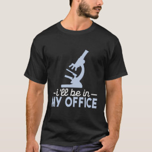 Camiseta Estaré En Mi Oficina Microscopía Laboratoria Micro