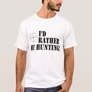 Camiseta ¡Estaría cazando bastante!