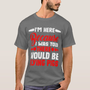 Camiseta Estaría volando cerdos amigo de I Wasoldhere