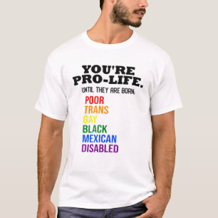 Camiseta Estás a favor de la vida hasta que nacen, LGBT pob