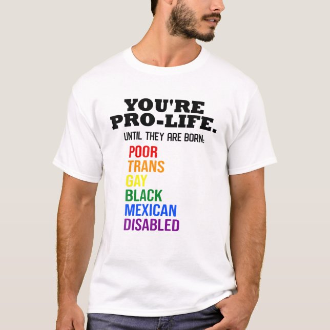 Camiseta Estás a favor de la vida hasta que nacen, LGBT pob (Anverso)