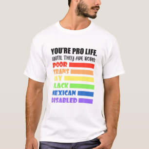Camiseta Estás a favor de la vida hasta que nacen, LGBT pob