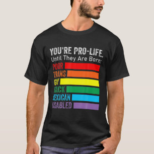 Camiseta Estás a favor de la vida hasta que nacen, LGBT pob