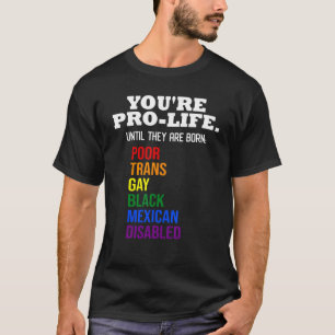Camiseta Estás a favor de la vida hasta que nacen Lgbt Tran