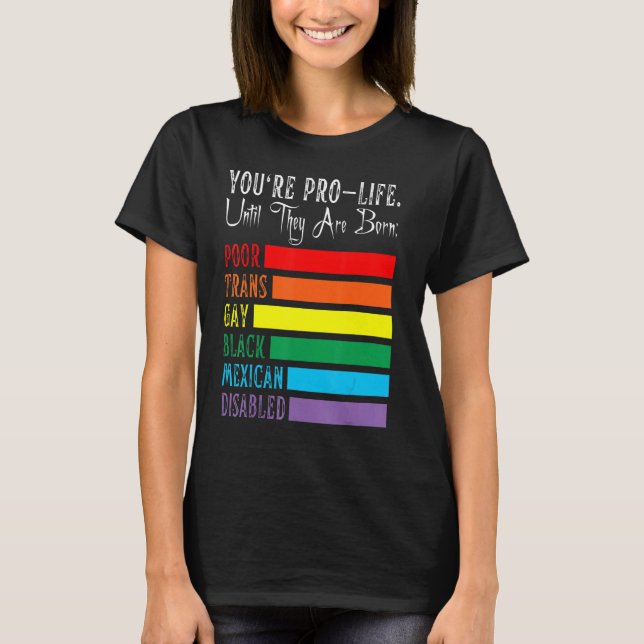 Camiseta Estás a favor de la vida hasta que nacen Lgbt Tran (Anverso)