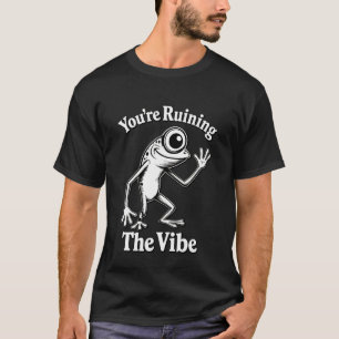 Camiseta Estás Arruinando La Vibra Divertida Rana Marcus Me
