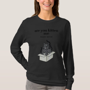 Camiseta ¿Estás bromeando conmigo ahora gatitos divertidos