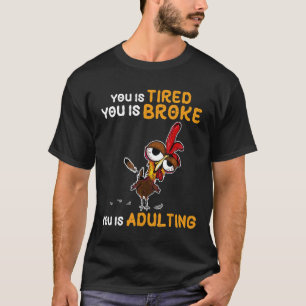 Camiseta Estás cansado Estás arruinado Estás siendo adulto