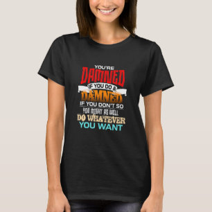 Camiseta Estás condenado si lo haces y condenado si no lo h