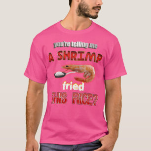 Camiseta Estás Contándome Que Un Camarón Freír Este Arroz C