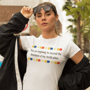Camiseta Estás empezando a exceder mi medicación