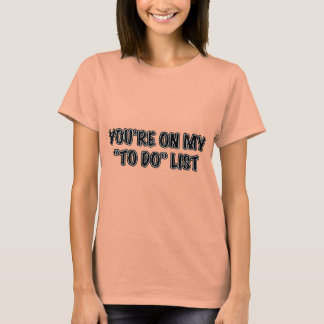 Camiseta Estás en mi lista de tareas pendientes
