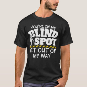 Camiseta Estás en mi punto ciego fuera de mi camino