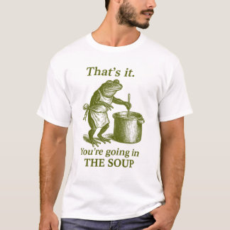 Camiseta Estás Entrando En La Sopa