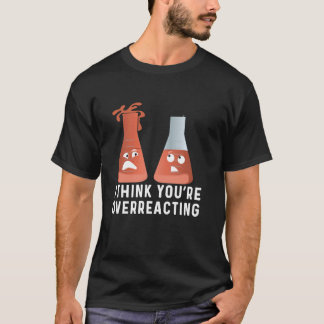 Camiseta Estás exagerando el humor de la química, la cienci