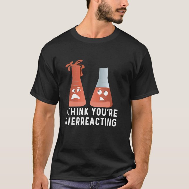Camiseta Estás exagerando el humor de la química, la cienci (Anverso)