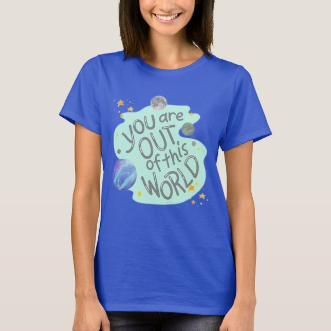 Camiseta estás fuera de este mundo (Anverso)