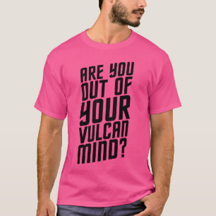 Camiseta ¿Estás Fuera de Tu Mente Vulcana regalo