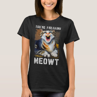 Camiseta Estás haciendo que el gato Meowt Meme Meow Pun Cat