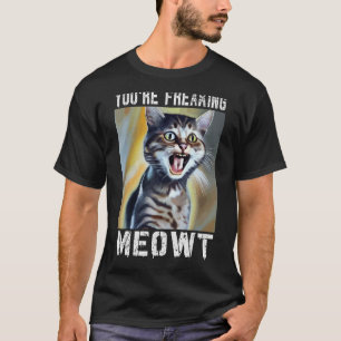 Camiseta Estás haciendo que el gato Meowt Meme Meow Pun Cat