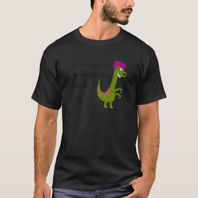 Camiseta Estás Haciendo Un Buen Trabajo Y Tu Pelo Se Ve Bie (Anverso)