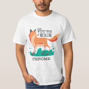 Camiseta ¿Estás instalando Chrome? - Navegador Fox divertid