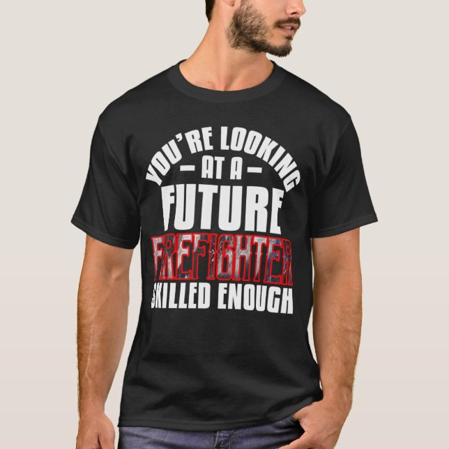 Camiseta Estás mirando a un futuro bombero cualificado (Anverso)