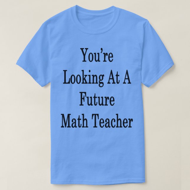 Camiseta Estás Mirando A Un Futuro Profesor De Matemáticas (Diseño del anverso)