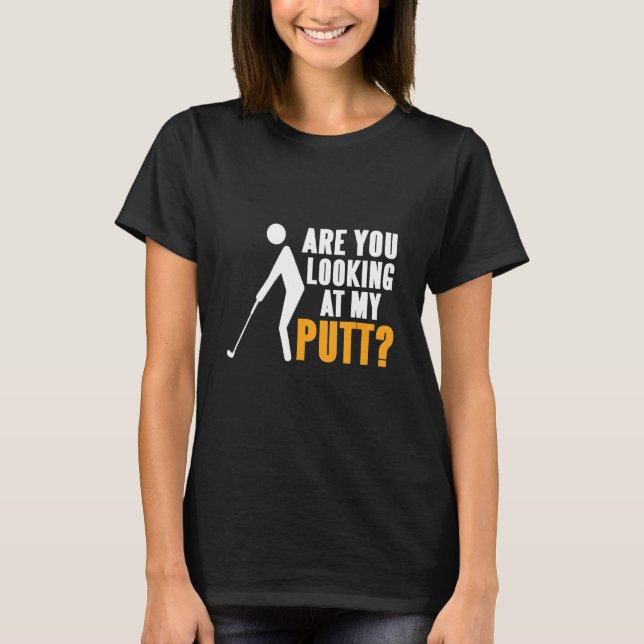 Camiseta ¿Estás Mirando El Presente De Putt Golfing (Anverso)