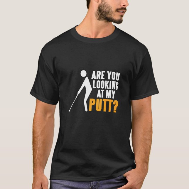 Camiseta ¿Estás Mirando El Presente De Putt Golfing (Anverso)
