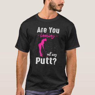 Camiseta ¿Estás Mirando Mi Juego De Golf Para Mujeres?